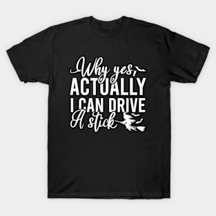 Why Yes I Can Actually Drive A Stick T-Shirt